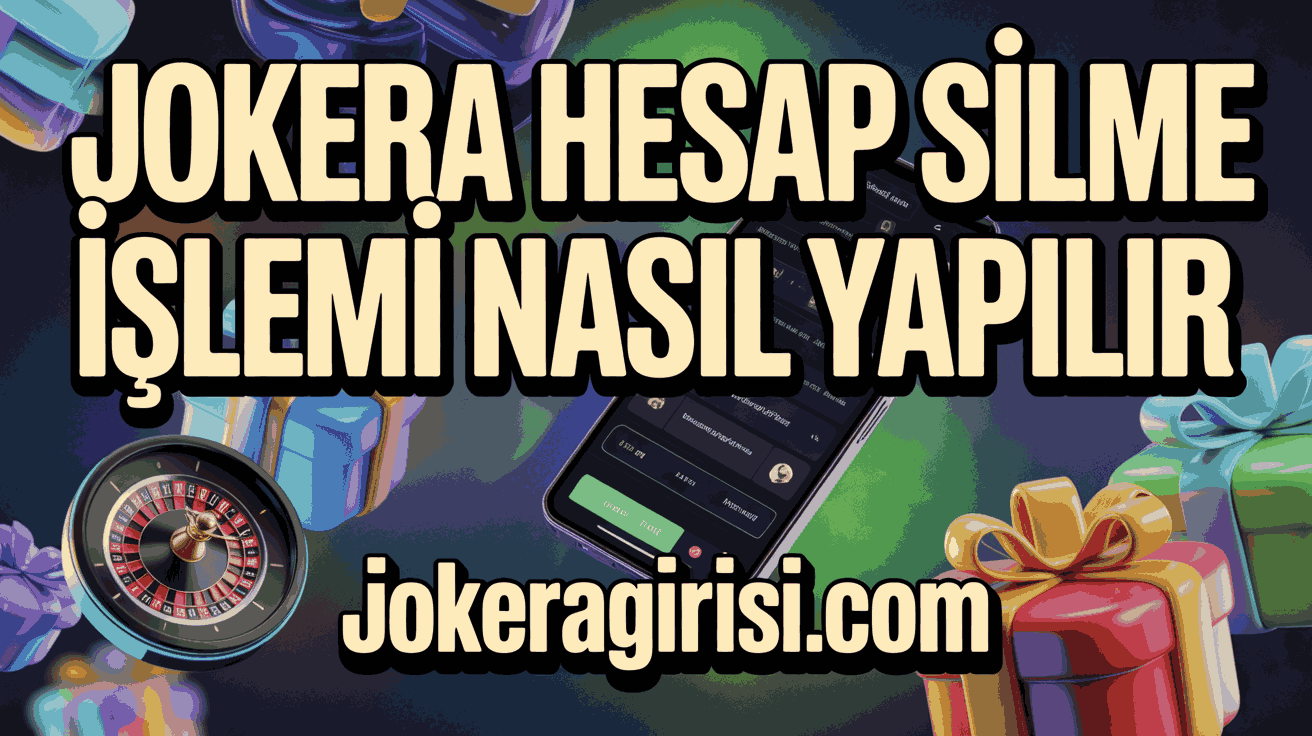 Jokera Hesap Silme İşlemi Nasıl Yapılır