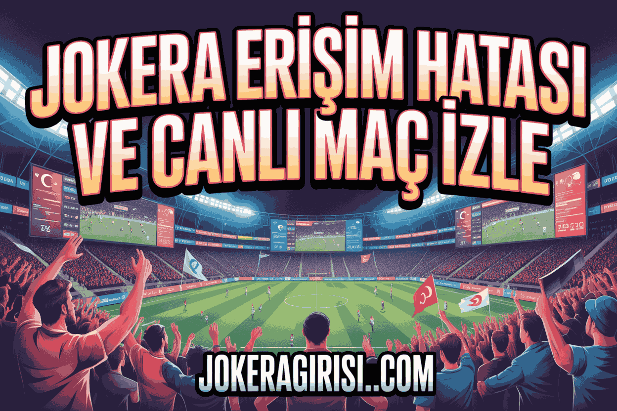 Jokera Erişim Hatası Ve Canlı Maç İzle