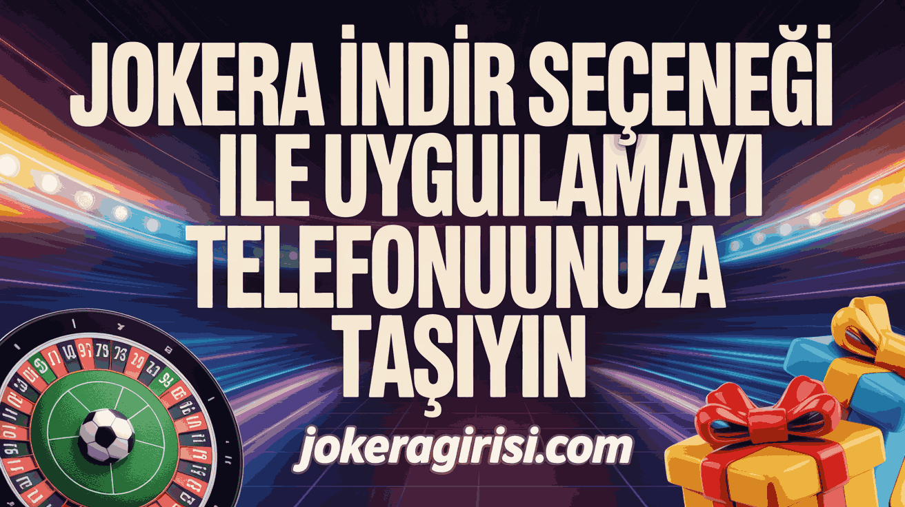 Jokera İndir Seçeneği ile Uygulamayı Telefonunuza Taşıyın