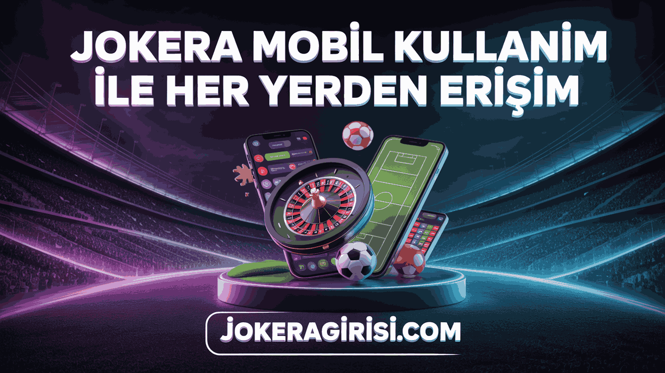 jokera mobil kullanim ile her yerden erisim