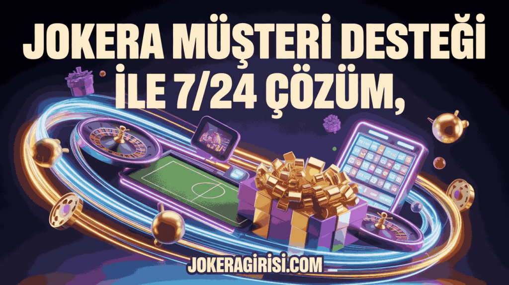 jokera musteri destegi ile 724 cozum