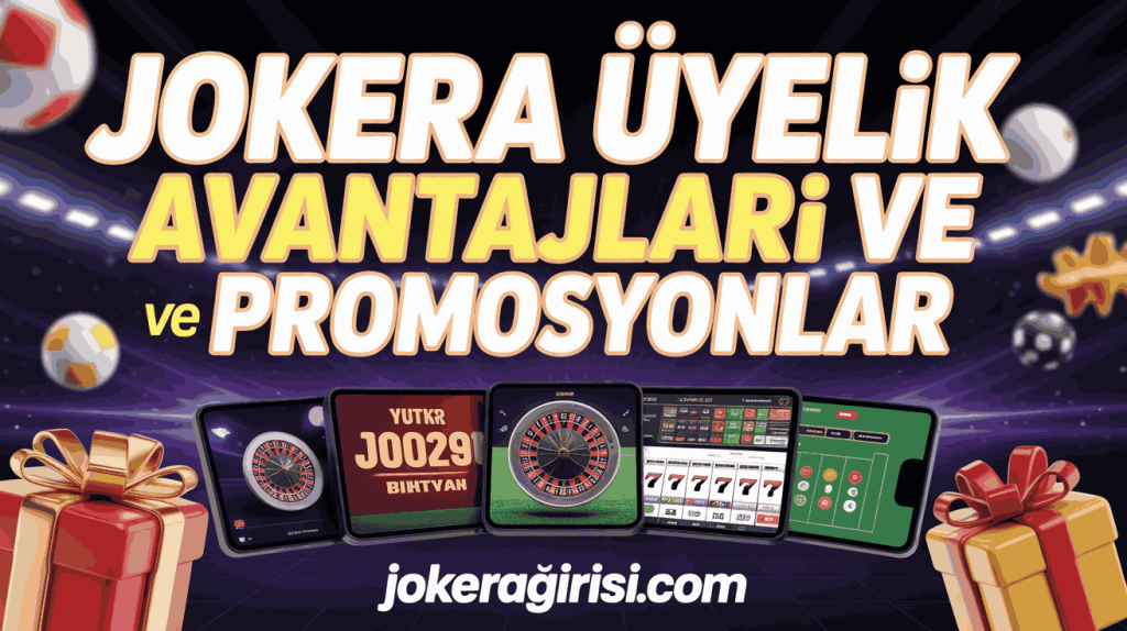jokera uyelik avantajlari ve promosyonlar