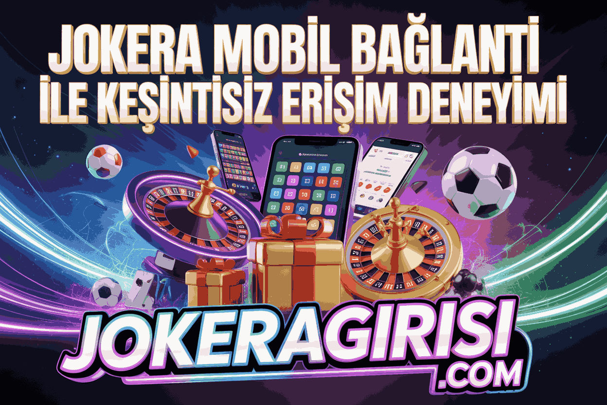Jokera Mobil Bağlantı ile Kesintisiz Erişim Deneyimi