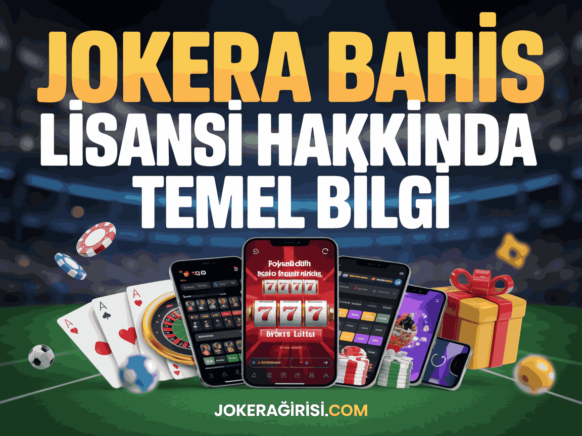 Jokera Bahis Lisansı Hakkında Temel Bilgi