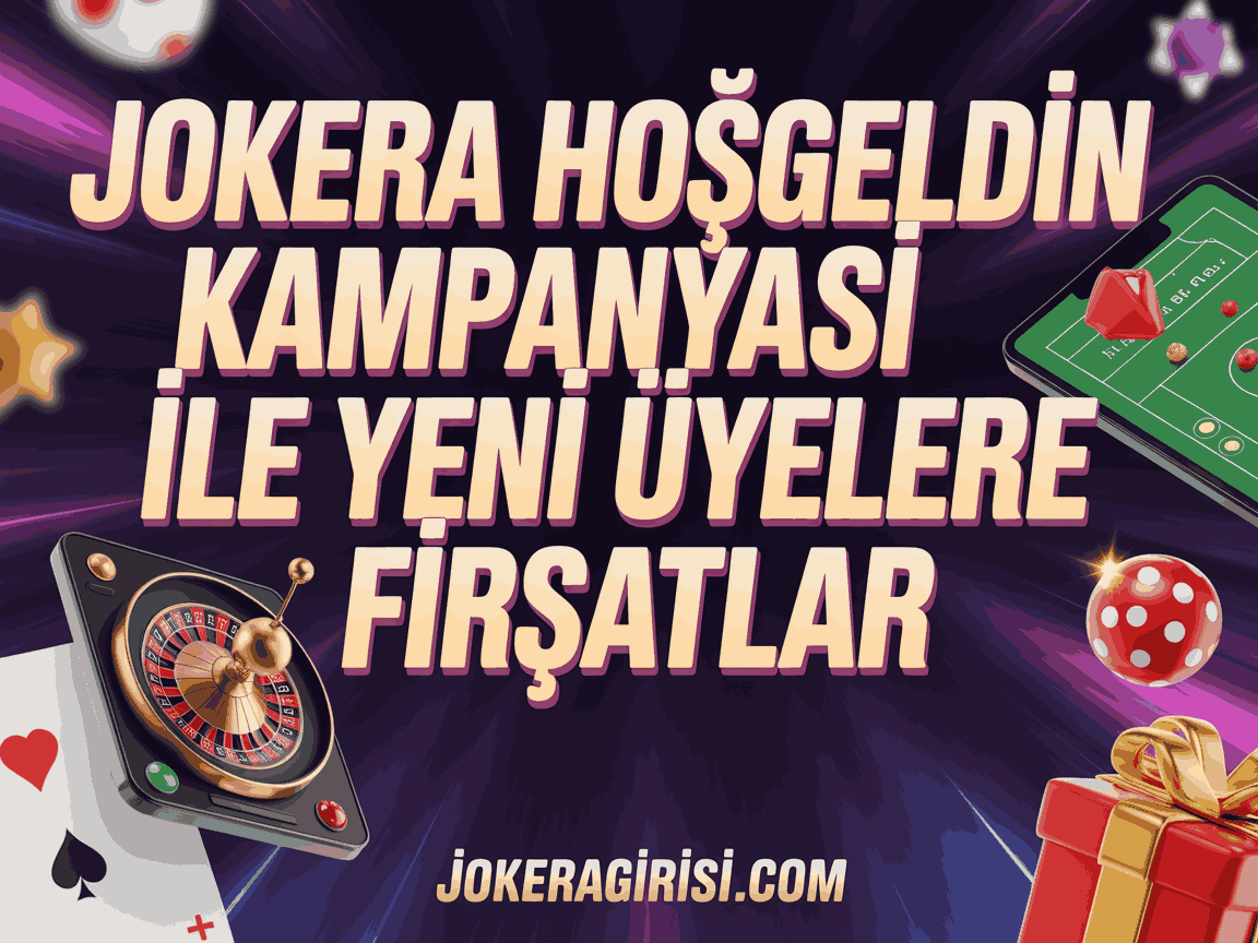 Jokera Hoşgeldin Kampanyası ile Yeni Üyelere Özel Fırsatlar