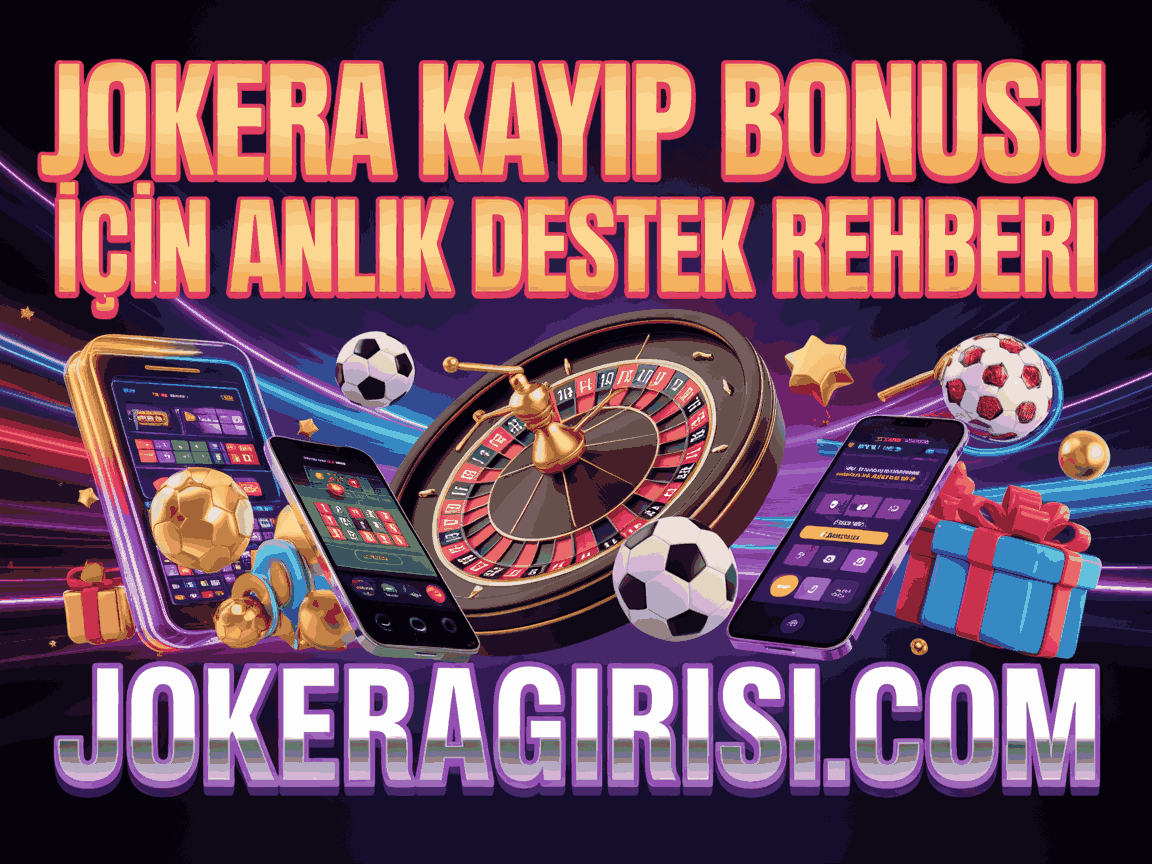 Jokera Kayıp Bonusu İçin Anlık Destek Rehberi