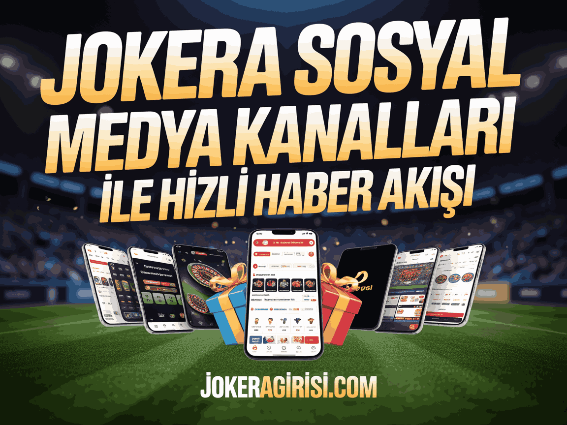 Jokera Sosyal Medya Kanalları ile Hızlı Haber Akışı