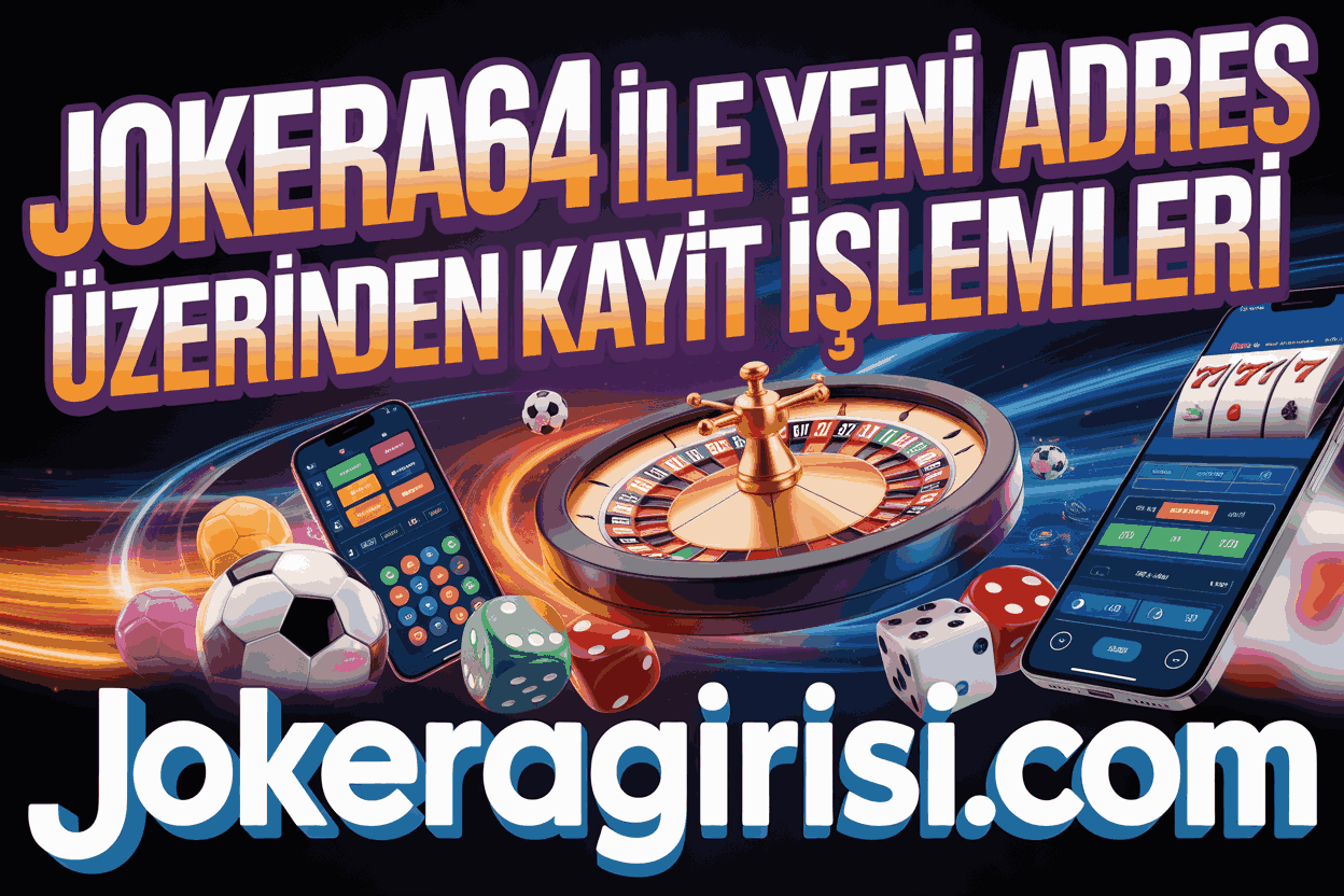 Jokera64 ile Yeni Adres Üzerinden Kayıt İşlemleri