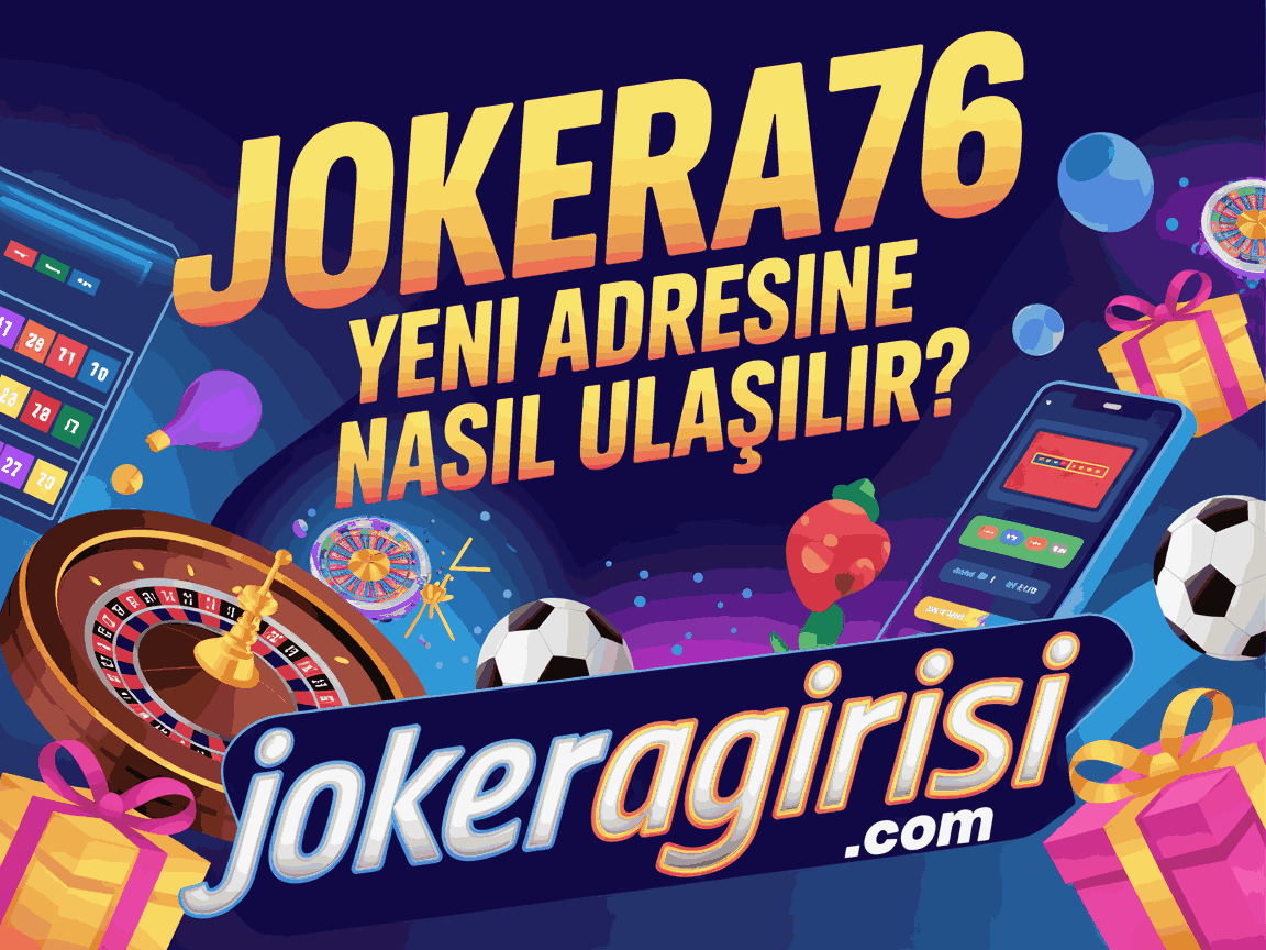 Jokera76 Yeni Adresine Nasıl Ulaşılır?