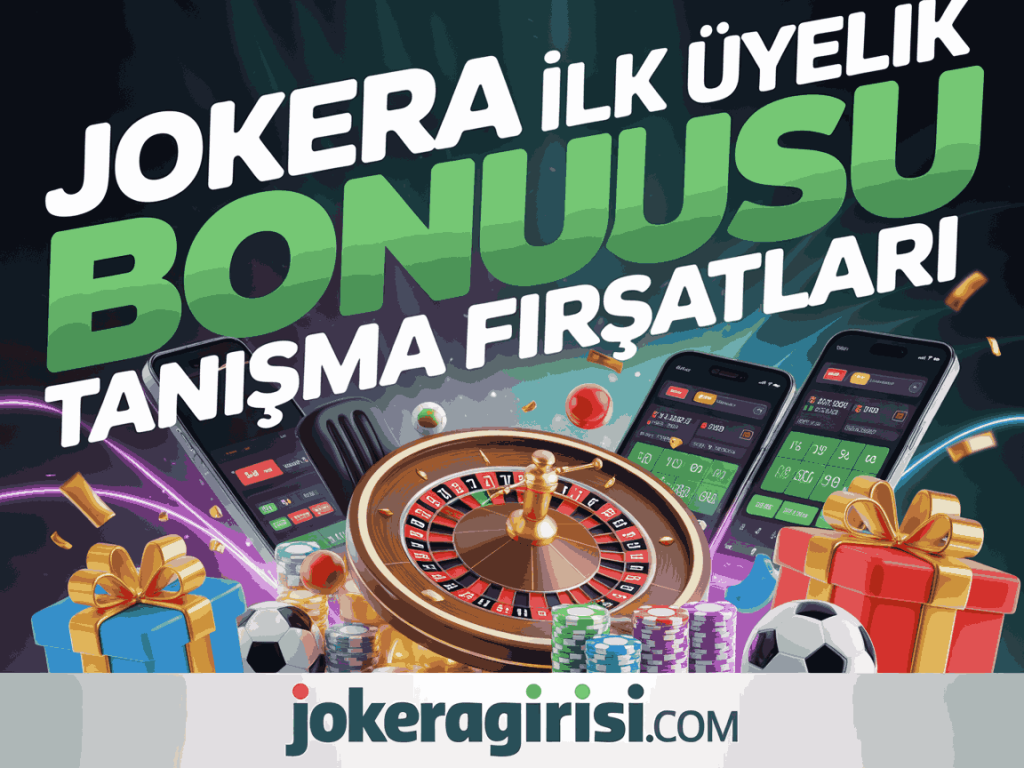 jokera ilk uyelik bonusu tanisma firsatlari